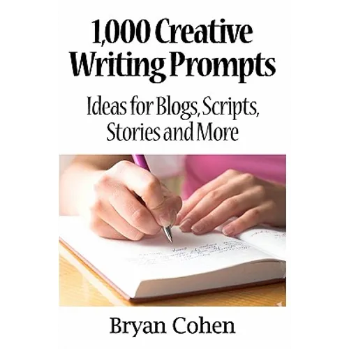 1,000 Creative Writing Prompts: Ideas for Blogs, Scripts, Stories and More - Paperback