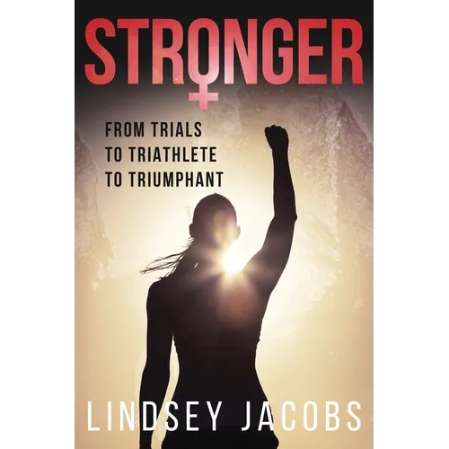 Stronger: From Trials to Triathlete to Triumphant - Paperback