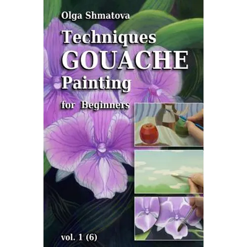 Techniques Gouache Painting for Beginners vol.1: secrets of professional artist - Paperback