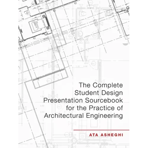 The Complete Student Design Presentation Sourcebook for the Practice of Architectural Engineering - Paperback