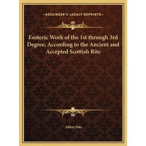 Esoteric Work of the 1st through 3rd Degree, According to the Ancient and Accepted Scottish Rite - Hardcover