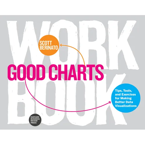 Good Charts Workbook: Tips, Tools, and Exercises for Making Better Data Visualizations - Paperback