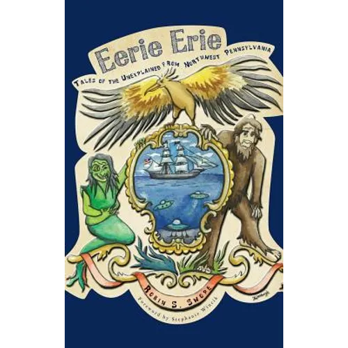 Eerie Erie: Tales of the Unexplained from Northwest Pennsylvania - Hardcover
