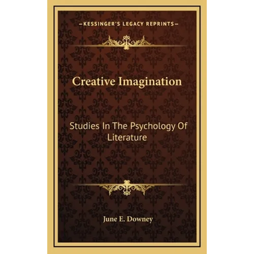 Creative Imagination: Studies In The Psychology Of Literature - Hardcover