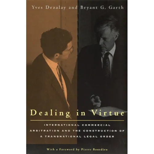 Dealing in Virtue: International Commercial Arbitration and the Construction of a Transnational Legal Order - Paperback