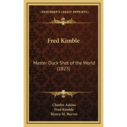 Fred Kimble: Master Duck Shot of the World (1823) - Hardcover