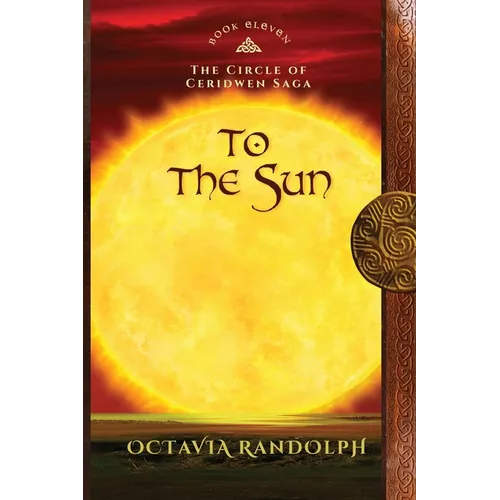 To the Sun: Book Eleven of The Circle of Ceridwen Saga - Paperback