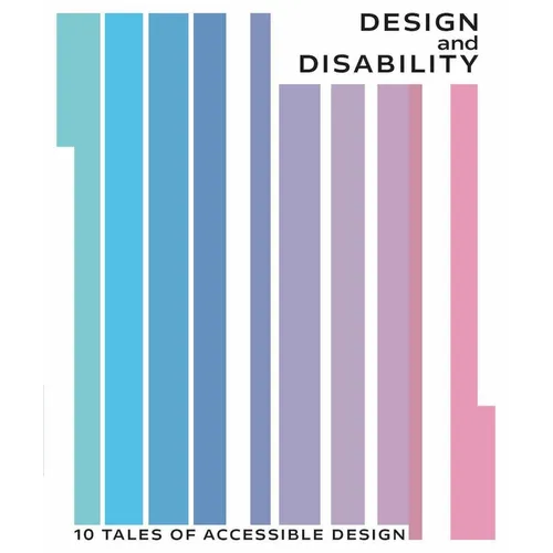 Design and Disability: 10 Tales of Accessible Design - Paperback
