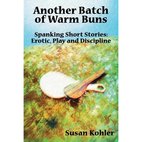 Another Batch of Warm Buns: Spanking short stories: erotic, play and discipline - Paperback
