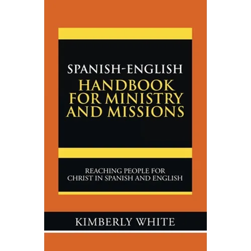 Spanish-English Handbook for Ministry and Missions: Reaching People for Christ in Spanish and English - Paperback