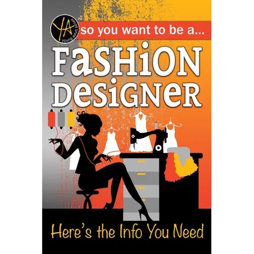 So You Want to Be a Fashion Designer: Here's the Info You Need - Paperback