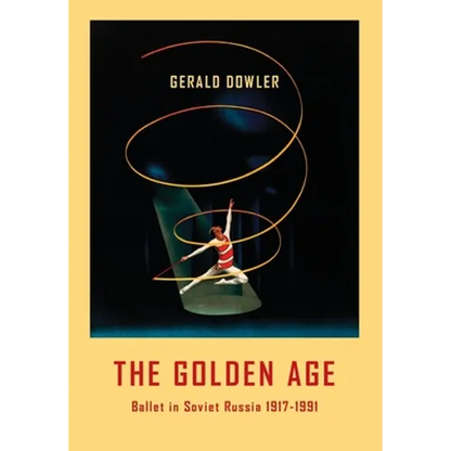 The Golden Age - Ballet in Soviet Russia 1917-1991 - Hardcover