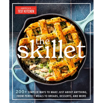 The Skillet: 200+ Simpler Ways to Make Just about Anything, from Perfect Meals to Breads, Desserts, and More - Paperback