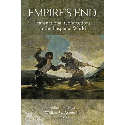 Empire's End: Transnational Connections in the Hispanic World - Paperback