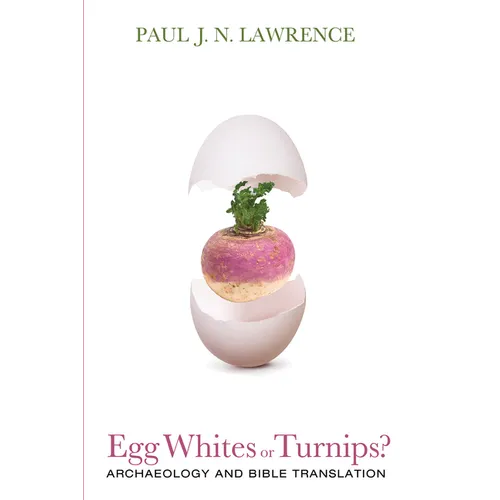 Egg Whites or Turnips?: Archaeology and Bible Translation - Hardcover