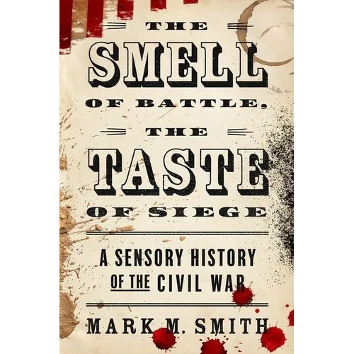 The Smell of Battle, the Taste of Siege: A Sensory History of the Civil War - Paperback