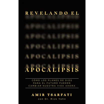 Revelando El Apocalipsis / Revealing Revelation. How God's Plans for the Future Can Change Your Life Now - Paperback