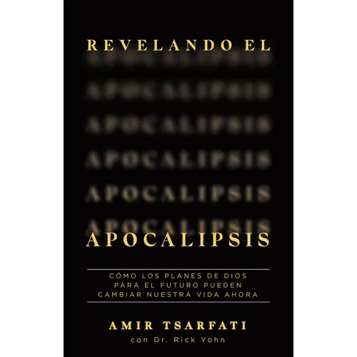 Revelando El Apocalipsis / Revealing Revelation. How God's Plans for the Future Can Change Your Life Now - Paperback