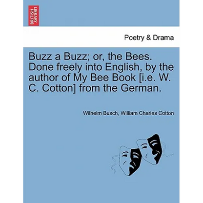 Buzz a Buzz; Or, the Bees. Done Freely Into English, by the Author of My Bee Book [I.E. W. C. Cotton] from the German. - Paperback