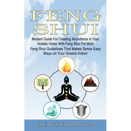 Feng Shui: Modern Guide For Creating Abundance in Your Holistic Home With Feng Shui For Mind (Feng Shui Guidelines That Makes Sense Easy Ways on Your - Paperback