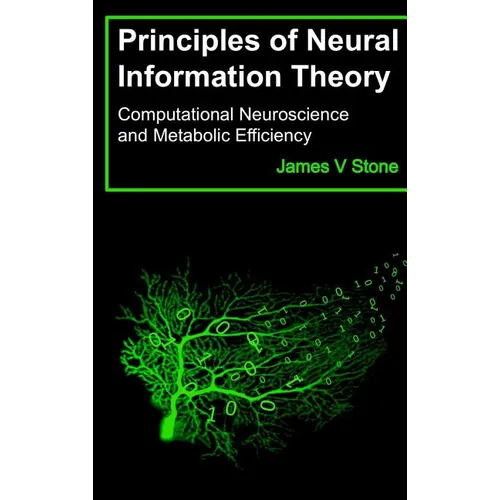 Principles of Neural Information Theory: Computational Neuroscience and Metabolic Efficiency - Hardcover