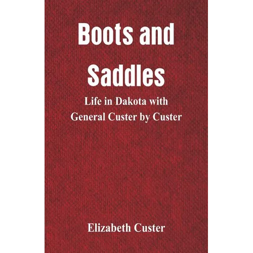 Boots and Saddles: Life in Dakota with General Custer by Custer - Paperback