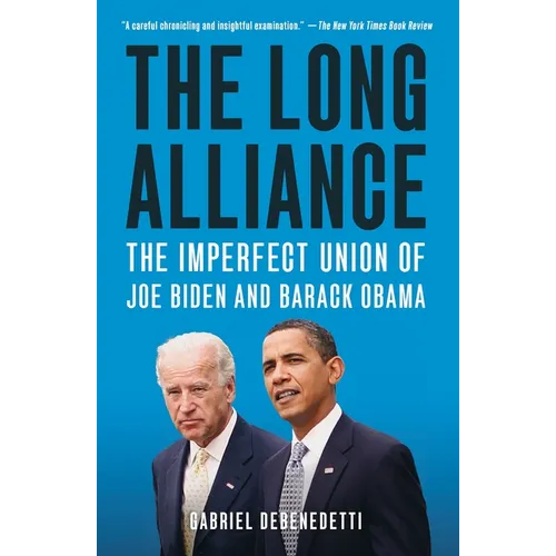 The Long Alliance: The Imperfect Union of Joe Biden and Barack Obama - Paperback