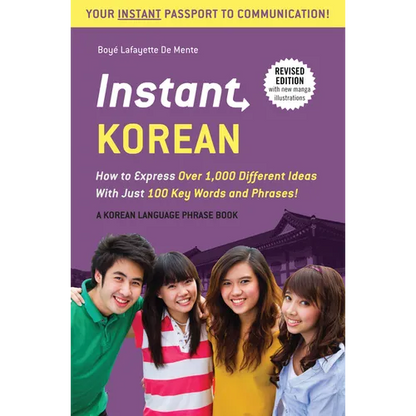 Instant Korean: How to Express Over 1,000 Different Ideas with Just 100 Key Words and Phrases! (a Korean Language Phrasebook & Dictionary) - Paperback