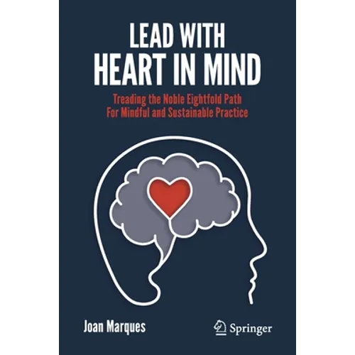 Lead with Heart in Mind: Treading the Noble Eightfold Path for Mindful and Sustainable Practice - Paperback