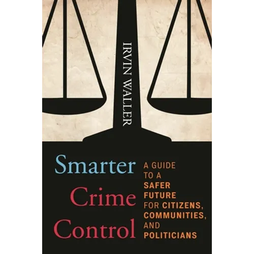 Smarter Crime Control: A Guide to a Safer Future for Citizens, Communities, and Politicians - Paperback