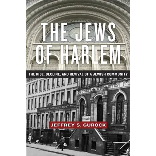 The Jews of Harlem: The Rise, Decline, and Revival of a Jewish Community - Hardcover