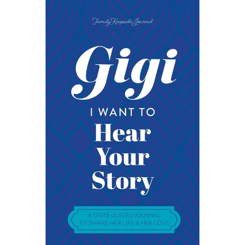 Gigi, I Want to Hear Your Story: A Mother's Guided Journal To Share Her Life & Her Love - Hardcover