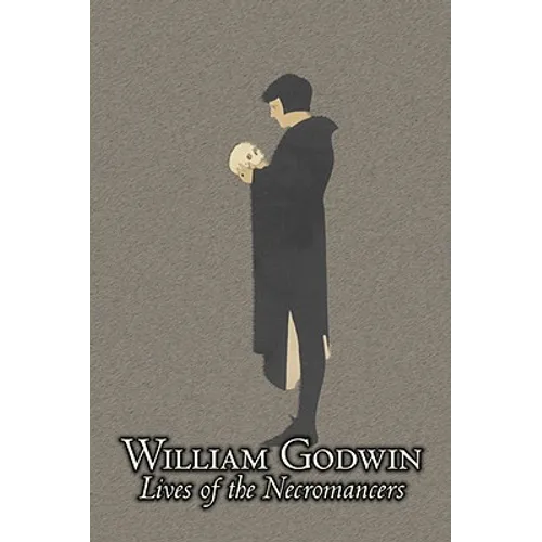 Lives of the Necromancers by William Godwin, Biography & Autobiography, Historical, Body, Mind & Spirit, Magic Studies, Occultism - Paperback