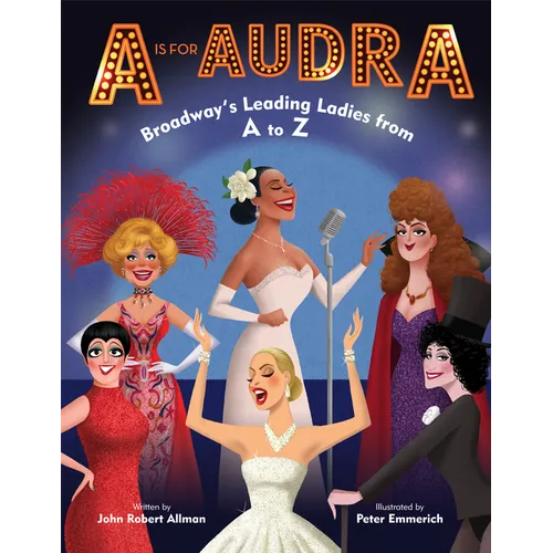 A is for Audra: Broadway's Leading Ladies from A to Z - Hardcover