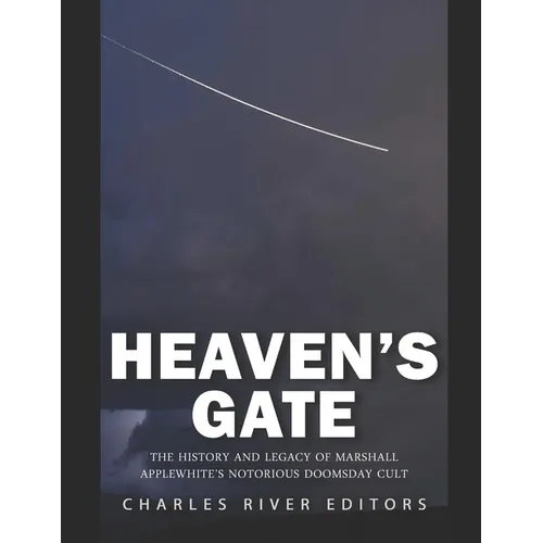 Heaven's Gate: The History and Legacy of Marshall Applewhite's Notorious Doomsday Cult - Paperback