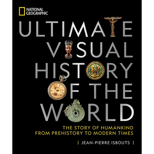 National Geographic Ultimate Visual History of the World: The Story of Humankind from Prehistory to Modern Times - Hardcover