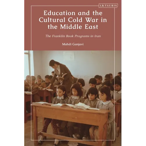 Education and the Cultural Cold War in the Middle East: The Franklin Book Programs in Iran - Paperback
