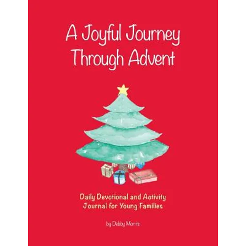 A Joyful Journey Through Advent: Daily Devotional and Activity Journal for Young Families - Paperback