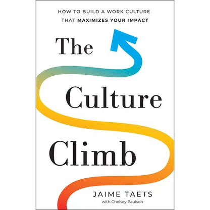 The Culture Climb: How to Build a Work Culture That Maximizes Your Impact - Hardcover