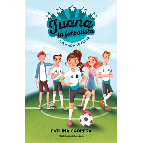 Juana La Futbolista: Que NADA Te Detenga / Juana the Soccer Player. Don´t Let Anything Stand in Your Way - Paperback