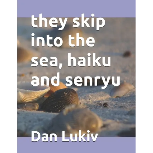they skip into the sea, haiku and senryu - Paperback