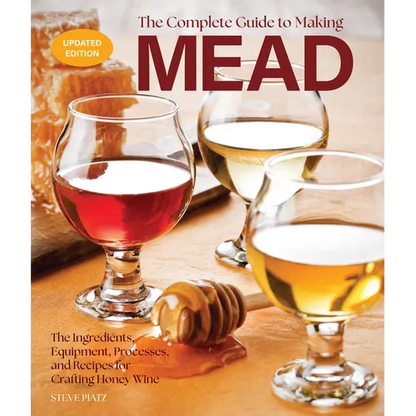 The Complete Guide to Making Mead, Updated Edition: The Ingredients, Equipment, Processes, and Recipes for Crafting Honey Wine - Paperback