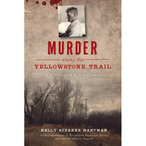 Murder Along the Yellowstone Trail: The Execution of Seth Danner - Paperback