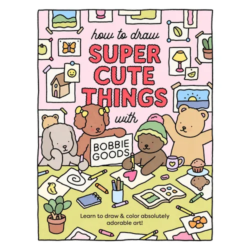 How to Draw Super Cute Things with Bobbie Goods: Learn to Draw & Color Absolutely Adorable Art! - Paperback