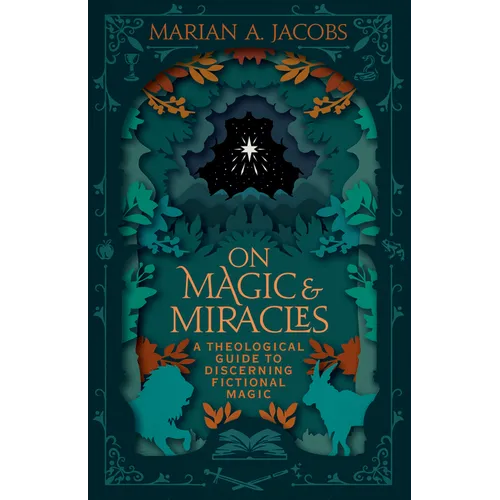 On Magic & Miracles: A Theological Guide to Discerning Fictional Magic - Paperback