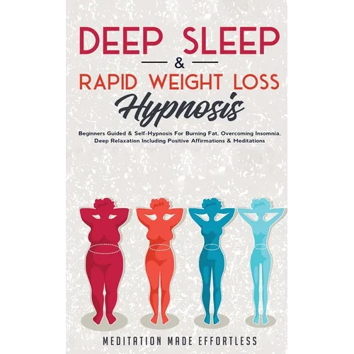 Deep Sleep & Rapid Weight Loss Hypnosis: Beginners Guided & Self-Hypnosis For Burning Fat, Overcoming Insomnia, Deep Relaxation Including Positive Aff - Paperback