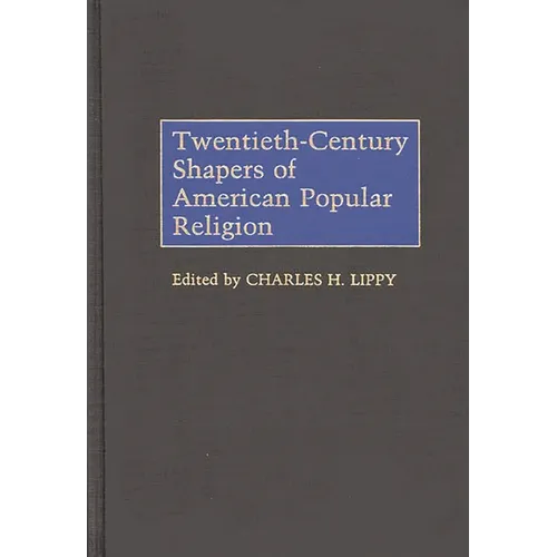 Twentieth-Century Shapers of American Popular Religion - Hardcover