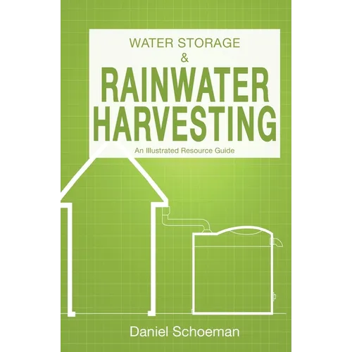 Water Storage And Rainwater Harvesting: An Illustrated Resource Guide. - Paperback