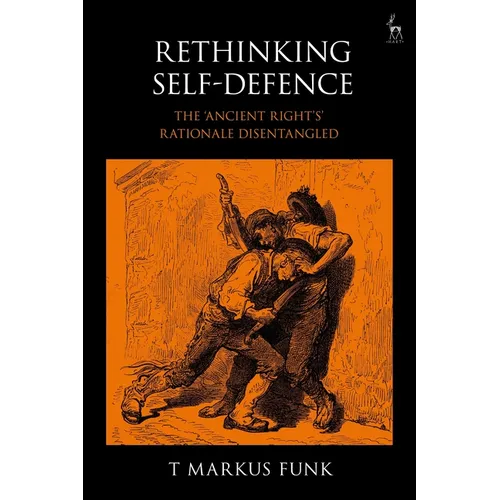 Rethinking Self-Defence: The 'Ancient Right's' Rationale Disentangled - Paperback
