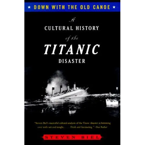 Down with the Old Canoe: A Cultural History of the Titanic Disaster - Paperback